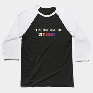 Let Me Just Post This On Instagram Baseball T-Shirt